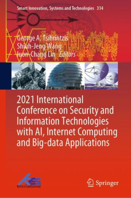 Cover for 2021 International Conference on Security and Information Technologies with AI, Internet Computing and Big-data Applications - Smart Innovation, Systems and Technologies (Hardcover Book) [1st ed. 2023 edition] (2022)