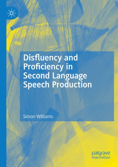 Cover for Simon Williams · Disfluency and Proficiency in Second Language Speech Production (Book) (2024)