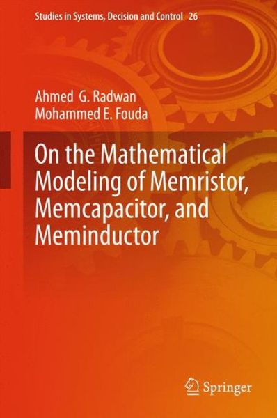 Cover for Ahmed G. Radwan · On the Mathematical Modeling of Memristor, Memcapacitor, and Meminductor - Studies in Systems, Decision and Control (Hardcover Book) [2015 edition] (2015)