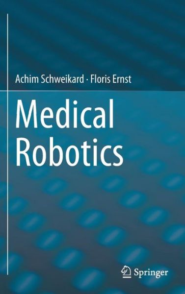 Cover for Achim Schweikard · Medical Robotics (Hardcover Book) [1st ed. 2015 edition] (2015)