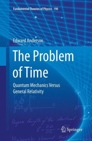 Cover for Edward Anderson · The Problem of Time: Quantum Mechanics Versus General Relativity - Fundamental Theories of Physics (Paperback Book) [Softcover reprint of the original 1st ed. 2017 edition] (2018)