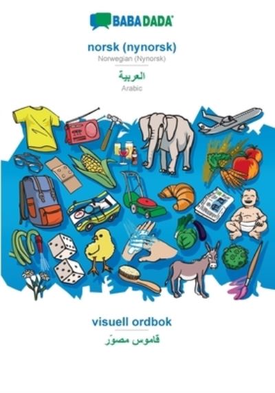 BABADADA, norsk (nynorsk) - Arabic (in arabic script), visuell ordbok - visual dictionary (in arabic script) - Babadada Gmbh - Books - Bod Third Party Titles - 9783366039907 - February 23, 2021