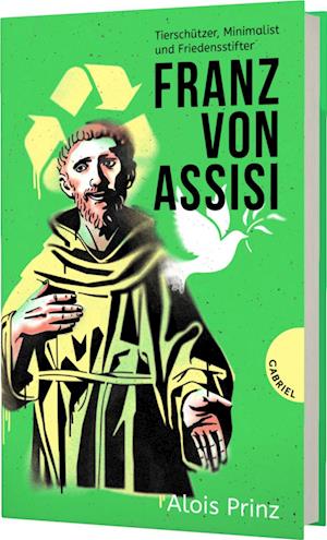 Franz von Assisi - Alois Prinz - Books - Gabriel in der Thienemann-Esslinger Verl - 9783522305907 - February 24, 2023