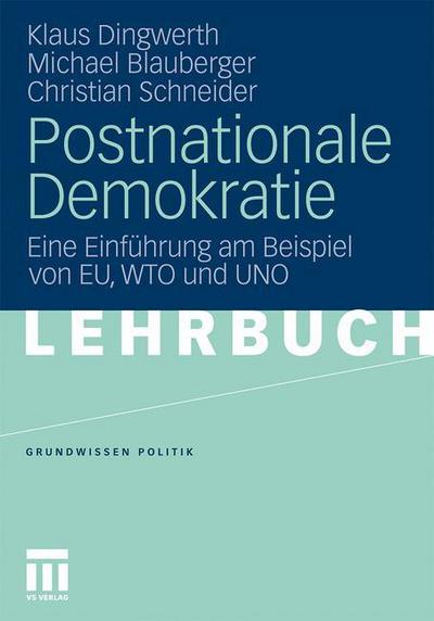 Postnationale Demokratie: Eine Einfuhrung Am Beispiel Von Eu, Wto Und Uno - Grundwissen Politik - Dingwerth, Klaus (International Computer Games Association) - Books - Springer Fachmedien Wiesbaden - 9783531174907 - December 9, 2010