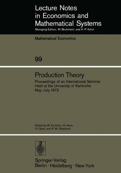 Production Theory: Proceedings of an International Seminar Held at the University at Karlsruhe May - July 1973 - Lecture Notes in Economics and Mathematical Systems - Werner Eichhorn - Bücher - Springer-Verlag Berlin and Heidelberg Gm - 9783540068907 - 26. August 1974