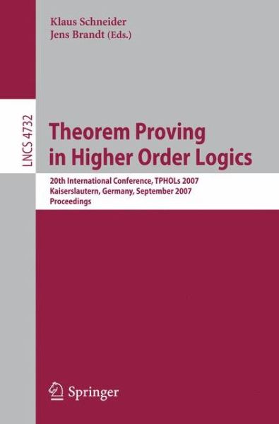 Cover for Klaus Schneider · Theorem Proving in Higher Order Logics: 20th International Conference, TPHOLs 2007, Kaiserslautern, Germany, September 10-13, 2007, Proceedings - Lecture Notes in Computer Science (Paperback Book) [2007 edition] (2007)