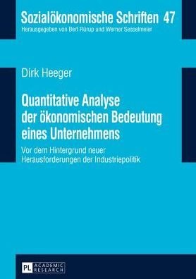 Cover for Dirk Heeger · Quantitative Analyse Der Oekonomischen Bedeutung Eines Unternehmens: VOR Dem Hintergrund Neuer Herausforderungen in Der Industriepolitik - Sozialoekonomische Schriften (Hardcover Book) [German edition] (2013)