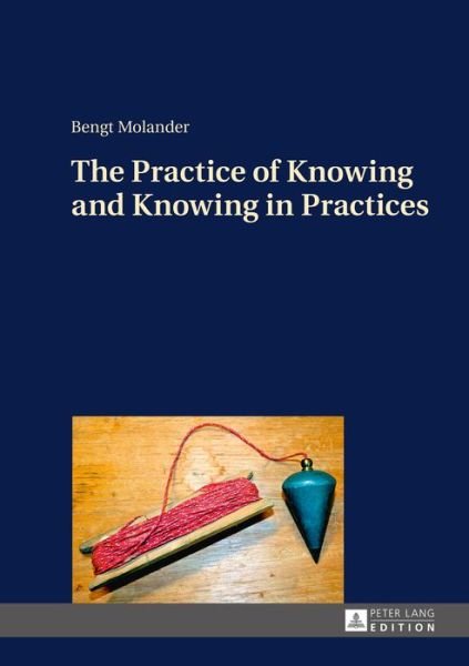 Cover for Bengt Molander · The Practice of Knowing and Knowing in Practices (Gebundenes Buch) [New edition] (2015)