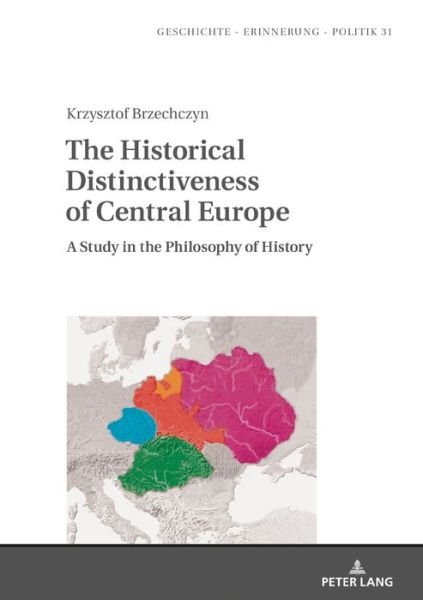 Cover for Krzysztof Brzechczyn · The Historical Distinctiveness of Central Europe: A Study in the Philosophy of History - Studies in History, Memory and Politics (Innbunden bok) [New edition] (2020)