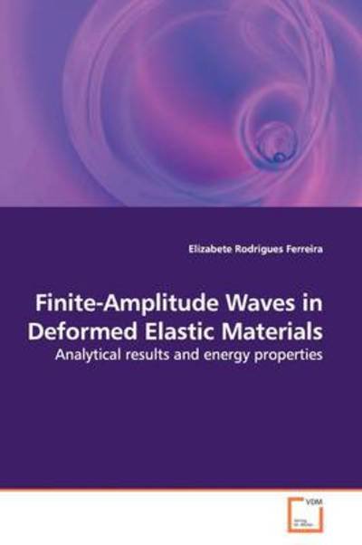 Cover for Elizabete Rodrigues Ferreira · Finite-amplitude Waves in Deformed Elastic Materials: Analytical Results and Energy Properties (Pocketbok) (2009)