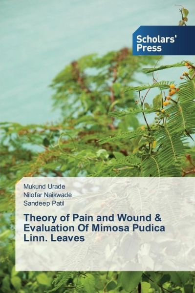 Theory of Pain and Wound & Evaluation of Mimosa Pudica Linn. Leaves - Urade Mukund - Books - Scholars\' Press - 9783639704907 - March 19, 2015