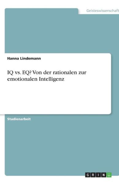 IQ vs. EQ? - Lindemann - Livros - GRIN Verlag - 9783640623907 - 7 de outubro de 2013
