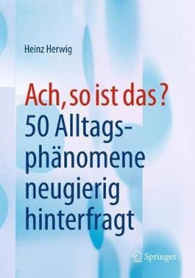 Cover for Heinz Herwig · Ach, so ist das?: 50 Alltagsphanomene neugierig hinterfragt (Taschenbuch) (2018)