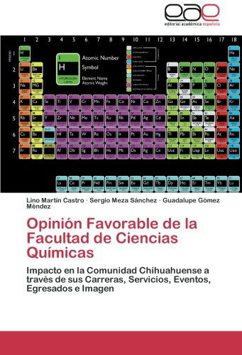 Opinión Favorable De La Facultad De Ciencias Químicas: Impacto en La Comunidad Chihuahuense a Través De Sus Carreras, Servicios, Eventos, Egresados E Imagen - Guadalupe Gómez Méndez - Livres - Editorial Académica Española - 9783659038907 - 30 août 2012