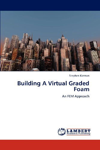 Cover for Stephen Kiernan · Building a Virtual Graded Foam: an Fem Approach (Paperback Book) (2012)