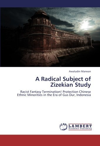Cover for Awaludin Marwan · A Radical Subject of Zizekian Study: Racist Fantasy Termination! Protection Chinese Ethnic Minorities in the Era of Gus Dur, Indonesia (Pocketbok) (2012)
