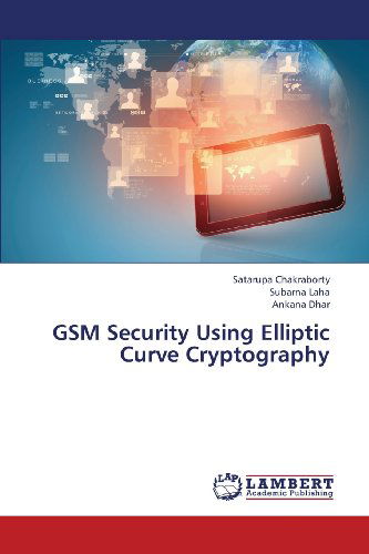 Cover for Ankana Dhar · Gsm Security Using Elliptic Curve Cryptography (Pocketbok) (2013)