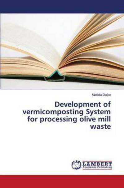 Cover for Dajko Matilda · Development of Vermicomposting System for Processing Olive Mill Waste (Paperback Bog) (2014)