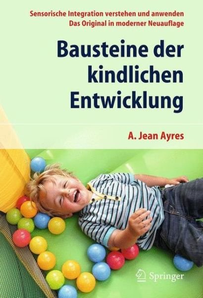 Cover for A. Jean Ayres · Bausteine der kindlichen Entwicklung: Sensorische Integration verstehen und anwenden - Das Original in moderner Neuauflage (Paperback Book) (2016)