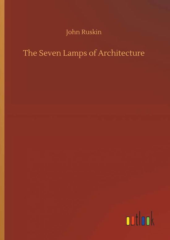 The Seven Lamps of Architecture - Ruskin - Books -  - 9783732678907 - May 15, 2018