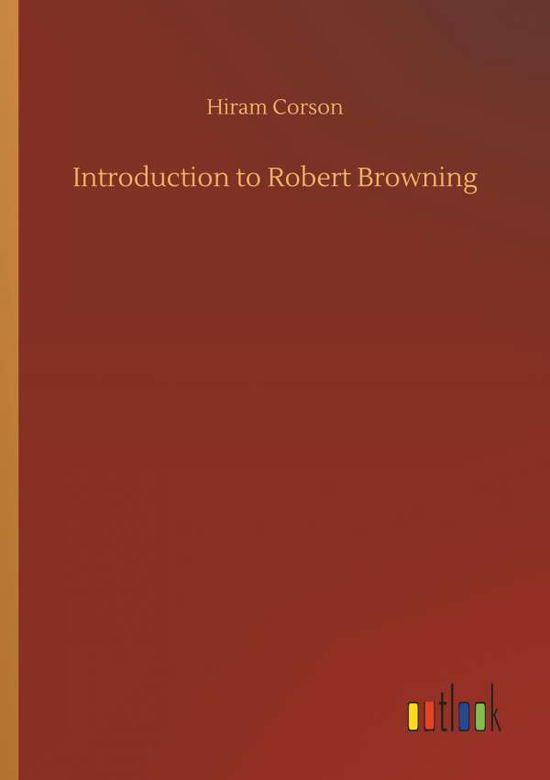 Introduction to Robert Browning - Corson - Bücher -  - 9783734025907 - 20. September 2018