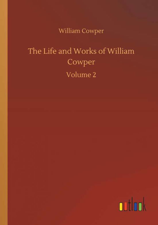 The Life and Works of William Co - Cowper - Książki -  - 9783734041907 - 21 września 2018