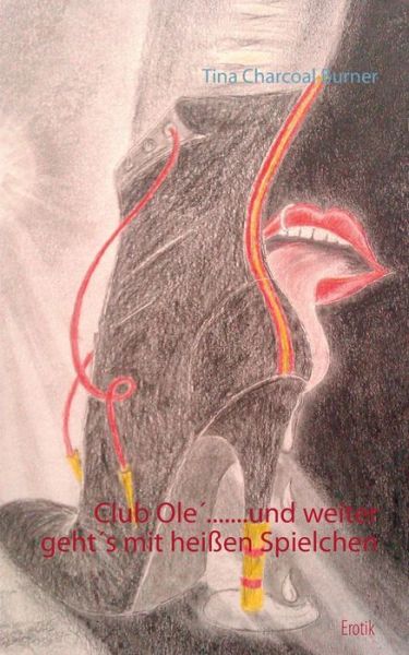 Cover for Tina Charcoal Burner · Club Olé.......und Weiter Geht's Mit Heißen Spielchen (Paperback Book) [German edition] (2014)