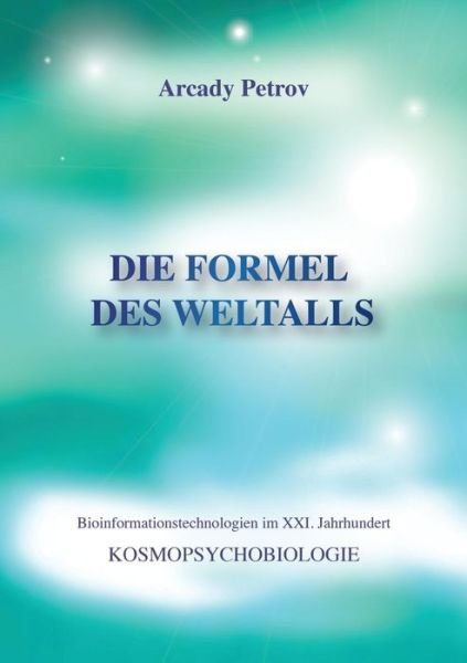 Cover for Arcady Petrov · Die Formel des Weltalls: Kosmopsychobiologie (Taschenbuch) [German edition] (2014)