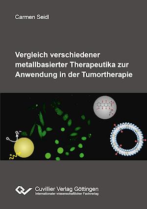 Cover for Carmen Seidl · Vergleich verschiedener metallbasierter Therapeutika zur Anwendung in der Tumortherapie (Paperback Book) (2016)