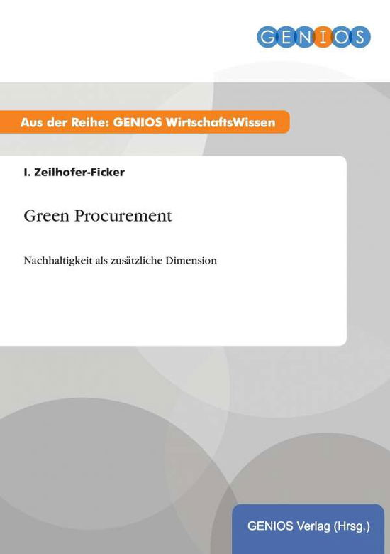 Cover for I Zeilhofer-Ficker · Green Procurement: Nachhaltigkeit als zusatzliche Dimension (Paperback Book) (2015)