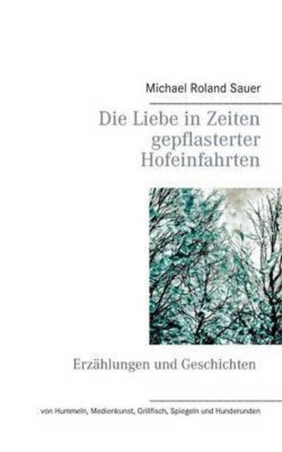 Die Liebe in Zeiten gepflasterter - Sauer - Böcker -  - 9783739215907 - 16 december 2015