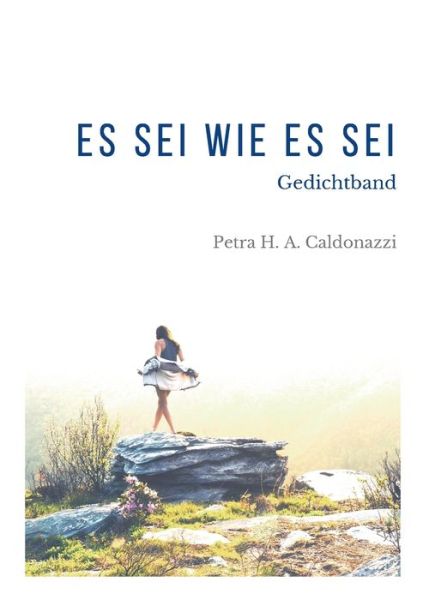 Cover for Petra Hedwig Amalia Caldonazzi · Es sei wie es sei: Ein Gedichtband (Paperback Book) (2020)