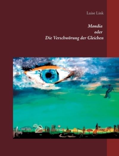 Mondia oder Die Verschwoerung der Gleichen - Luise Link - Książki - Twentysix - 9783740783907 - 5 lipca 2021