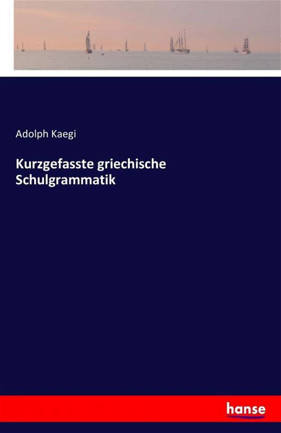 Cover for Kaegi · Kurzgefasste griechische Schulgra (Book) (2022)