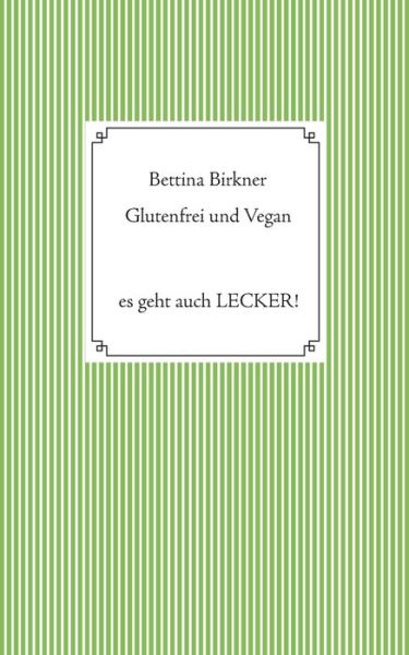 Glutenfrei und vegan - Birkner - Książki -  - 9783744868907 - 10 lipca 2017