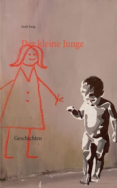 Cover for Heidi Fasig · Der kleine Junge: Geschichten (Paperback Book) (2019)