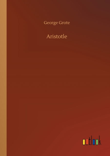 Aristotle - George Grote - Books - Outlook Verlag - 9783752340907 - July 25, 2020