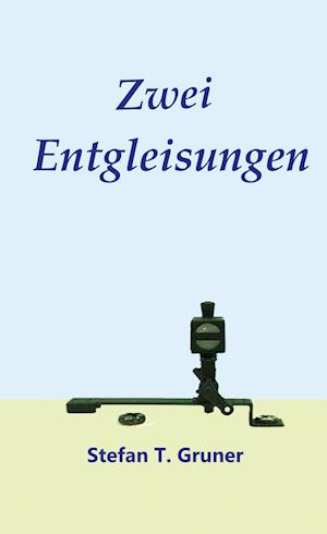 Cover for Stefan Tomas Gruner · Zwei Entgleisungen (Hardcover Book) (2021)