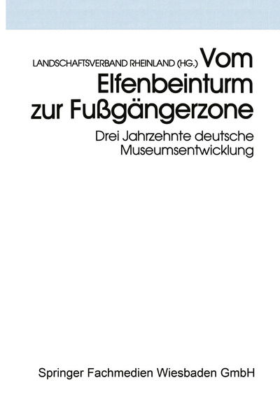 Cover for Landschaftsverband Rheinland (Hg ) · Vom Elfenbeinturm Zur Fussgangerzone: Drei Jahrzehnte Deutsche Museumsentwicklung Versuch Einer Bilanz Und Standortbestimmung - Schriften Des Rheinischen Museumsamtes (Paperback Book) [1996 edition] (1996)