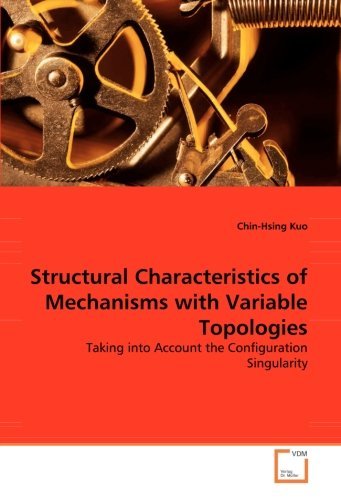Cover for Chin-hsing Kuo · Structural Characteristics of Mechanisms with Variable Topologies: Taking into Account the Configuration Singularity (Paperback Book) (2008)