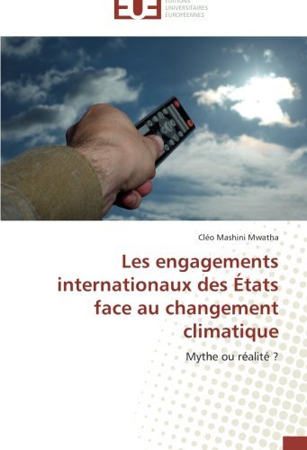 Cover for Cléo Mashini Mwatha · Les Engagements Internationaux Des États Face Au Changement Climatique: Mythe Ou Réalité ? (Pocketbok) [French edition] (2018)