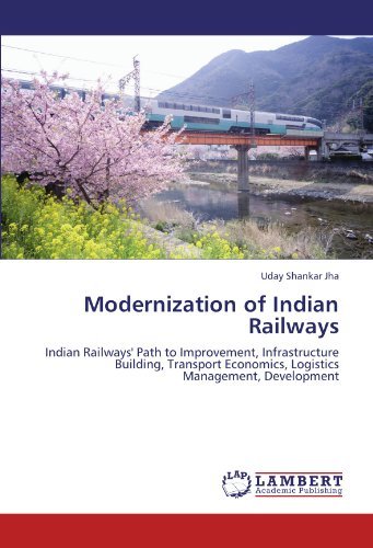 Cover for Uday Shankar Jha · Modernization of Indian Railways: Indian Railways' Path to Improvement, Infrastructure Building, Transport Economics, Logistics Management, Development (Taschenbuch) (2011)