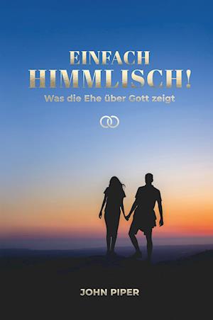 Cover for John Piper · Einfach himmlisch!: Was die Ehe über Gott zeigt (Buch) (2019)