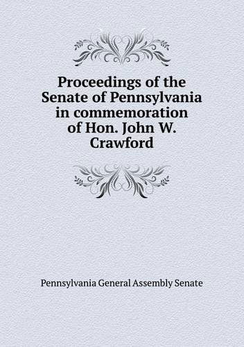 Cover for Pennsylvania General Assembly Senate · Proceedings of the Senate of Pennsylvania in Commemoration of Hon. John W. Crawford (Paperback Book) (2013)