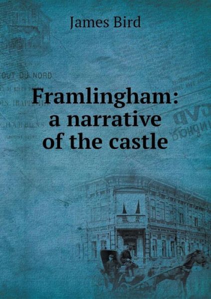 Cover for James Bird · Framlingham: a Narrative of the Castle (Pocketbok) (2014)