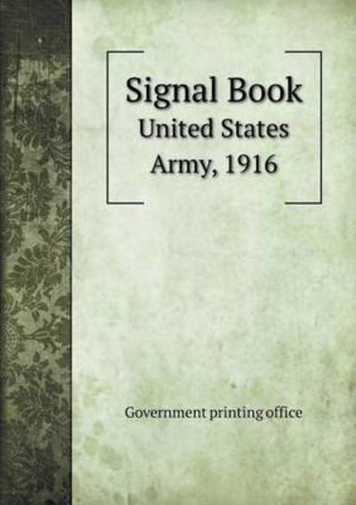 Cover for Government Printing Office · Signal Book United States Army, 1916 (Paperback Book) (2015)