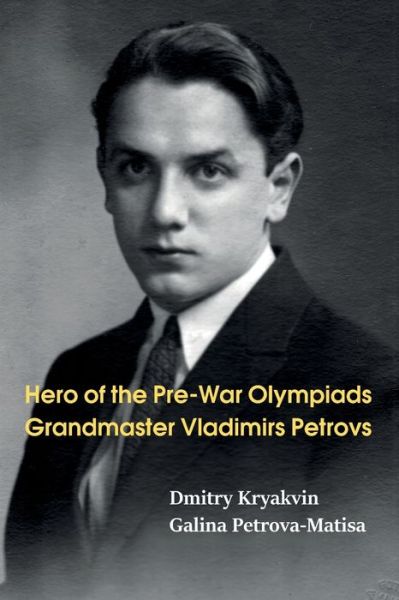 Cover for Dmitry Kryakvin · Hero of the Pre-War Olympiads: Grandmaster Vladimirs Petrovs (Paperback Book) (2022)