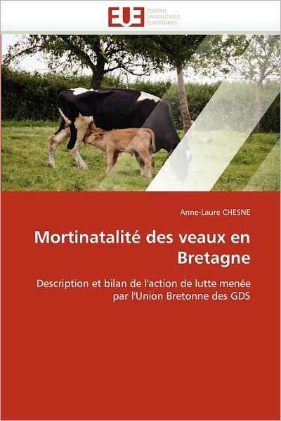 Cover for Anne-laure Chesne · Mortinatalité Des Veaux en Bretagne: Description et Bilan De L'action De Lutte Menée Par L'union Bretonne Des Gds (Paperback Book) [French edition] (2018)