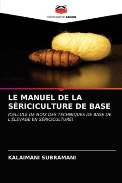 Le Manuel De La Sériciculture - Subramani - Other -  - 9786203126907 - December 21, 2020