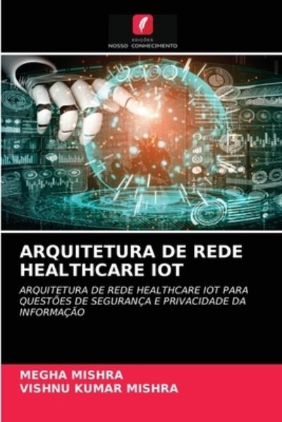 Cover for Megha Mishra · Arquitetura de Rede Healthcare Iot (Paperback Book) (2021)